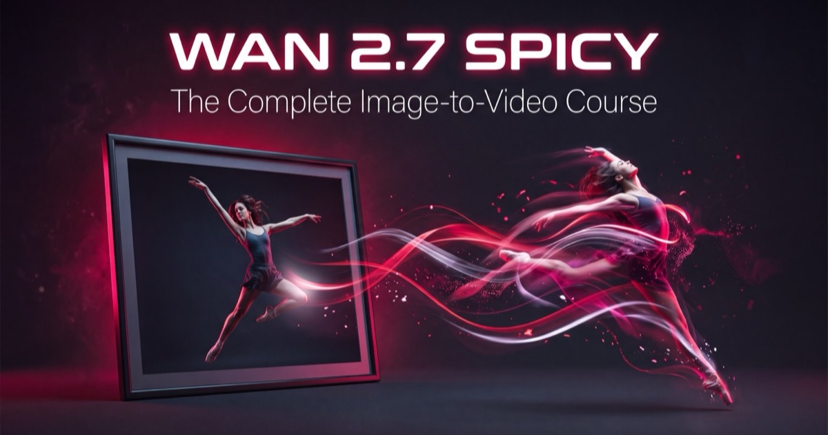 WAN 2.7 Spicy: The Complete Image-to-Video Course WAN 2.7 Spicy: The Complete Image-to-Video Course